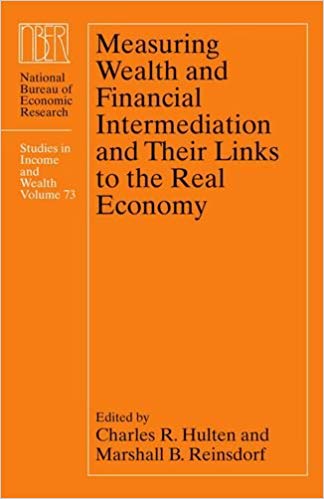 Measuring Wealth and Financial Intermediation and Their Links to the Real Economy (National Bureau of Economic Research Studies in Income and Wealth)